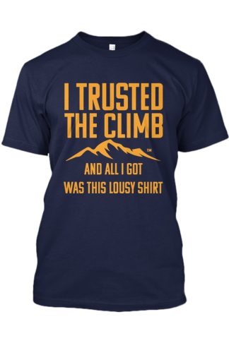 This lousy Trust The Climb Shirt