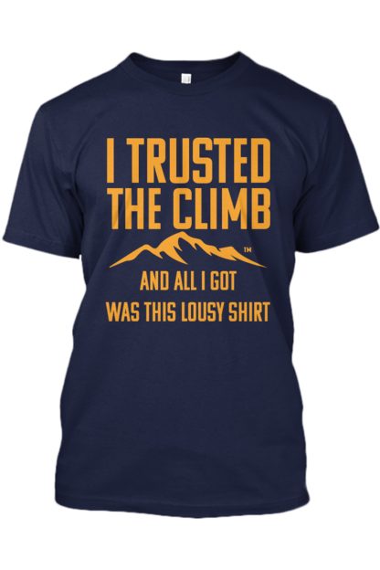 This lousy Trust The Climb Shirt